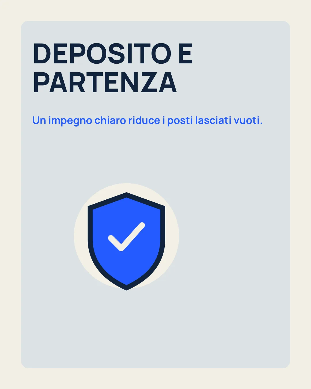 DEPOSITO E PARTENZA: Un impegno chiaro riduce i posti lasciati vuoti; icona scudo.