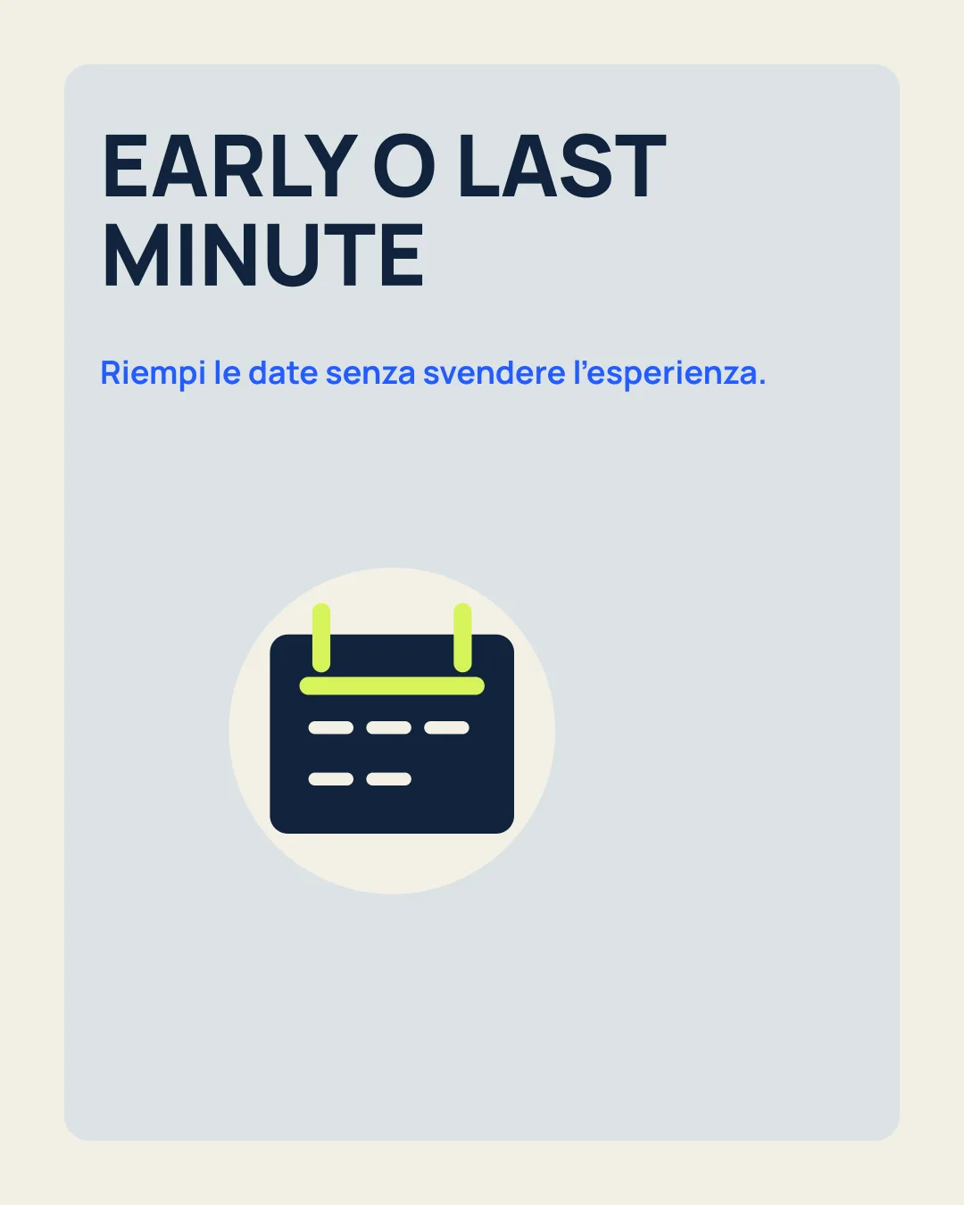 EARLY O LAST MINUTE: Riempi le date senza svendere l’esperienza; icona calendario.